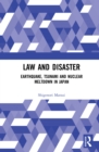 Law and Disaster : Earthquake, Tsunami and Nuclear Meltdown in Japan - eBook