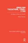 English Taxation, 1640-1799 : An Essay on Policy and Opinion - eBook
