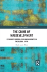 The Crime of Maldevelopment : Economic Deregulation and Violence in the Global South - eBook