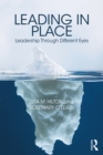 Leading in Place : Leadership Through Different Eyes - eBook