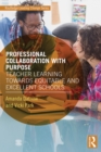 Professional Collaboration with Purpose : Teacher Learning Towards Equitable and Excellent Schools - eBook