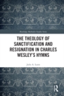 The Theology of Sanctification and Resignation in Charles Wesley's Hymns - eBook