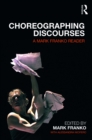 Choreographing Discourses : A Mark Franko Reader - eBook