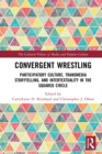 Convergent Wrestling : Participatory Culture, Transmedia Storytelling, and Intertextuality in the Squared Circle - eBook