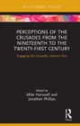 Perceptions of the Crusades from the Nineteenth to the Twenty-First Century : Engaging the Crusades, Volume One - eBook