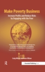 Make Poverty Business : Increase Profits and Reduce Risks by Engaging with the Poor - eBook