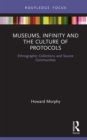 Museums, Infinity and the Culture of Protocols : Ethnographic Collections and Source Communities - eBook