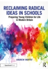 Reclaiming Radical Ideas in Schools : Preparing Young Children for Life in Modern Britain - eBook