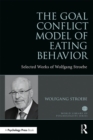 The Goal Conflict Model of Eating Behavior : Selected Works of Wolfgang Stroebe - eBook