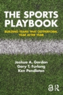 The Sports Playbook : Building Teams that Outperform, Year after Year - eBook