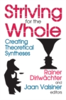 Striving for the Whole : Creating Theoretical Syntheses - eBook