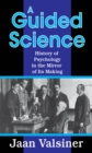 A Guided Science : History of Psychology in the Mirror of Its Making - eBook
