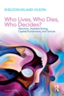 Who Lives, Who Dies, Who Decides? : Abortion, Assisted Dying, Capital Punishment, and Torture - eBook