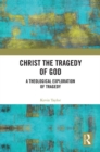 Christ the Tragedy of God : A Theological Exploration of Tragedy - eBook