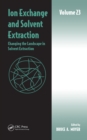 Ion Exchange and Solvent Extraction : Volume 23, Changing the Landscape in Solvent Extraction - eBook