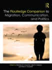 The Routledge Companion to Migration, Communication, and Politics - eBook