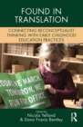 Found in Translation : Connecting Reconceptualist Thinking with Early Childhood Education Practices - eBook