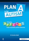 Plan A is for Autism : Using the Affects Model to Promote Positive Behaviour - eBook