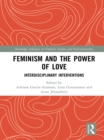 Feminism and the Power of Love : Interdisciplinary Interventions - eBook