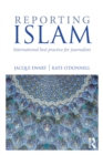 Reporting Islam : International best practice for journalists - eBook