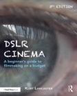 DSLR Cinema : A beginner's guide to filmmaking on a budget - eBook