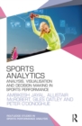 Sports Analytics : Analysis, Visualisation and Decision Making in Sports Performance - eBook