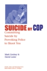 Suicide by Cop : Committing Suicide by Provoking Police to Shoot You - eBook