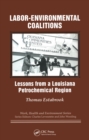 Labor-environmental Coalitions : Lessons from a Louisiana Petrochemical Region - eBook