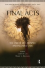 Final Acts : The End of Life: Hospice and Palliative Care - eBook