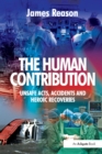 The Human Contribution : Unsafe Acts, Accidents and Heroic Recoveries - eBook