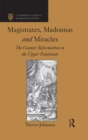 Magistrates, Madonnas and Miracles : The Counter Reformation in the Upper Palatinate - eBook