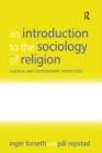 An Introduction to the Sociology of Religion : Classical and Contemporary Perspectives - eBook