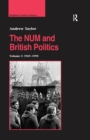 The NUM and British Politics : Volume 2: 1969-1995 - eBook