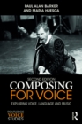 Composing for Voice : Exploring Voice, Language and Music - eBook