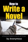 How to Write a Novel : A Practical Guide to the Art of Fiction - eBook