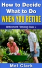 How to Decide What to Do When You Retire - eBook