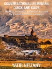 Conversational Armenian Quick and Easy : The Most Innovative Technique to Learn the Armenian Language - eBook