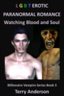 LGBT Erotic Paranormal Romance Watching Blood and Soul (Billionaire Vampire Series Book 3) - eBook