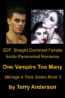 SDF:Straight Dominant Female Erotic Paranormal Romance, One Vampire Too Many, Menage Series Book 3 - eBook