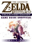 The Legend of Zelda Breath of the Wild Collectors Edition Game Guide Unofficial - eBook
