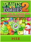 Plants Vs Zombies 2 Game Tips, PC, Cheats, Wiki, Download Guide - eBook