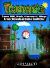 Terraria Game, Wiki, Mods, Otherworld, Wings, Armor, Download Guide Unofficial - eBook