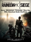 Tom Clancys Rainbow 6 Siege Game, Multiplayer, Campaign, Xbox One, PS4, Download Guide Unofficial - eBook