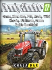 Farming Simulator 17 Platinum Edition Game Guide Unofficial - eBook