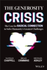 The Generosity Crisis : The Case for Radical Connection to Solve Humanity's Greatest Challenges - Book