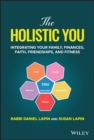 The Holistic You : Integrating Your Family, Finances, Faith, Friendships, and Fitness - Book