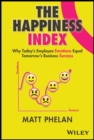 The Happiness Index : Why Today's Employee Emotions Equal Tomorrow's Business Success - eBook