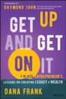 Get Up And Get On It : A Black Entrepreneur's Lessons on Creating Legacy and Wealth - Book