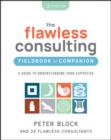 The Flawless Consulting Fieldbook & Companion : A Guide to Understanding Your Expertise - Book