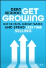 Get Growing : Get Clients, Grow Faster, and Spend Less Time Selling - Book